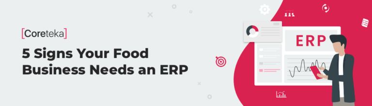 ERP Platform: 5 Signs That Your Food Business Needs It