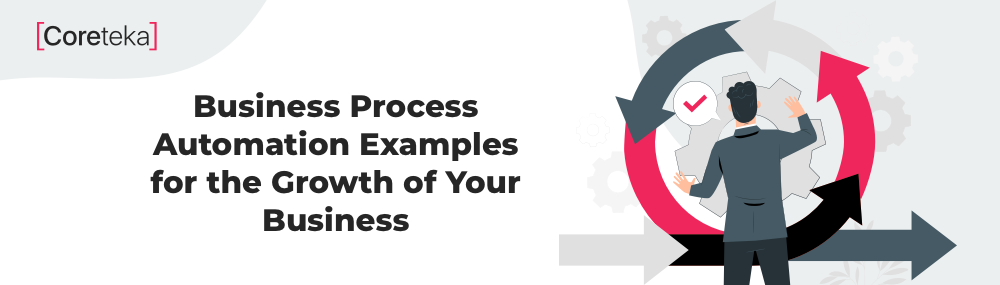 Business Process Automation Examples for the Growth of Your Business - 5