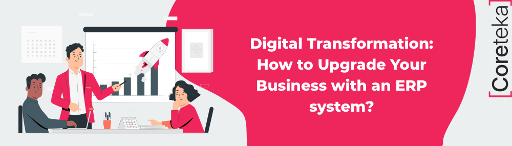 Digital Transformation: How to Upgrade Your Business with an ERP system? - 5