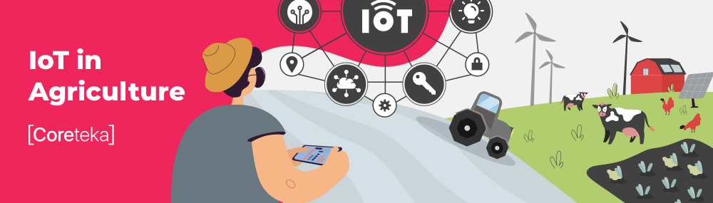 How IoT solutions change agriculture for the better? | Coreteka